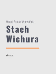 Tytuł: Stach Wichura
Autor: Maciej Roman Wierzbiński
Wydawnictwo: SAGA Egmont
Formaty: EPUB, MOBI
