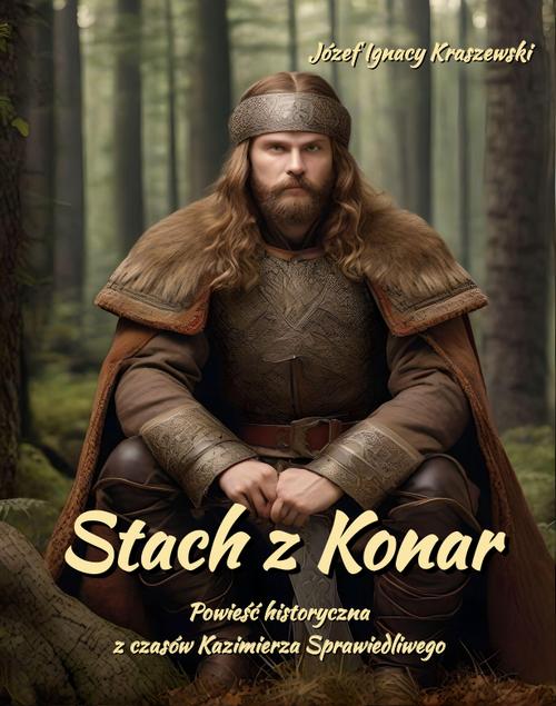 Tytuł: Stach z Konar. Powieść historyczna z czasów Kazimierza Sprawiedliwego
Autor: Józef Ignacy Kraszewski
Wydawnictwo: Armoryka
Formaty: EPUB, MOBI