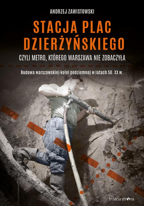 Tytuł: Stacja plac Dzierżyńskiego, czyli metro, którego Warszawa nie zobaczyła
Autor: Andrzej Zawistowski
Wydawnictwo: Trzecia Strona
Formaty: EPUB, MOBI