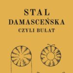 Tytuł: Stal damasceńska czyli bułat
Autor: Henryk Korwin-Krukowski
Wydawnictwo: Marek Derewiecki
Formaty: PDF, EPUB