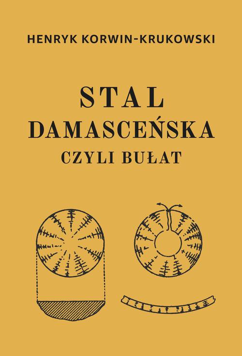 Tytuł: Stal damasceńska czyli bułat
Autor: Henryk Korwin-Krukowski
Wydawnictwo: Marek Derewiecki
Formaty: PDF, EPUB
