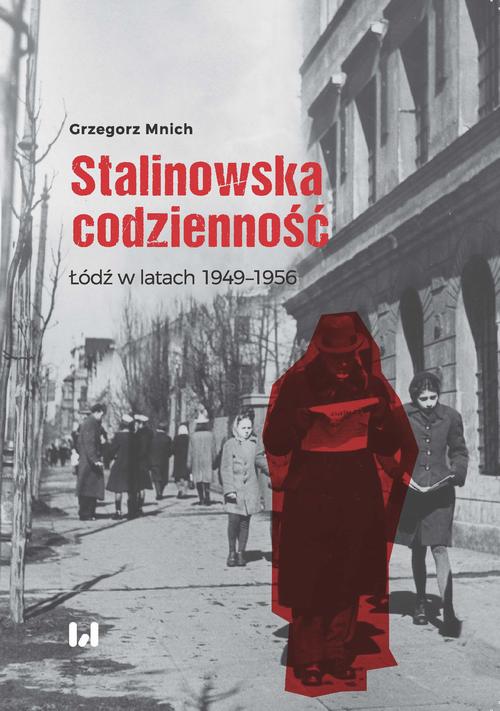 Tytuł: Stalinowska codzienność
Autor: Grzegorz Mnich
Wydawnictwo: Wydawnictwo Uniwersytetu Łódzkiego
Formaty: PDF, MOBI, EPUB