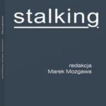 Tytuł: Stalking
Autor: Marek Mozgawa
Wydawnictwo: Wolters Kluwer
Formaty: PDF