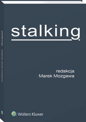 Tytuł: Stalking
Autor: Marek Mozgawa
Wydawnictwo: Wolters Kluwer
Formaty: PDF