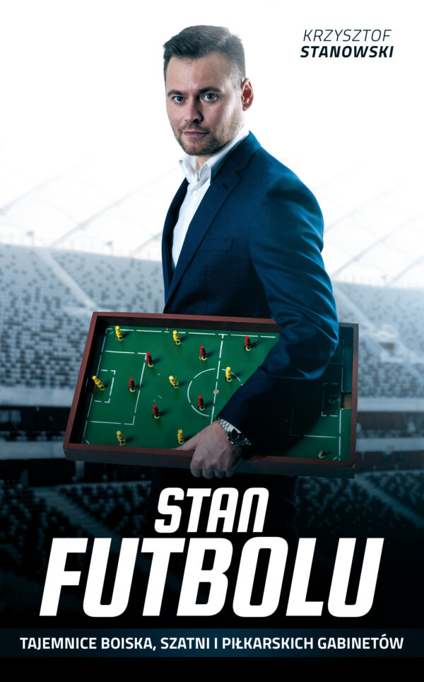 Stan futbolu. Tajemnice boiska, szatni i piłkarskich gabinetów — okładka