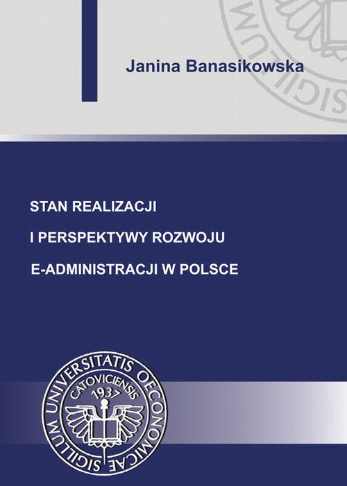 Tytuł: Stan realizacji i perspektywy rozwoju e-administracji w Polsce
Autor: Janina Banasikowska
Wydawnictwo: Wydawnictwo Uniwersytetu Ekonomicznego w Katowicach
Formaty: PDF