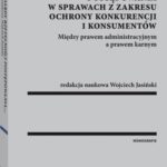 Standardy rzetelności postępowania w sprawach z zakresu ochrony konkurencji i konsumentów. Między prawem administracyjnym a prawem karnym — okładka e-booka