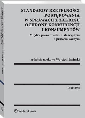Standardy rzetelności postępowania w sprawach z zakresu ochrony konkurencji i konsumentów. Między prawem administracyjnym a prawem karnym — okładka e-booka