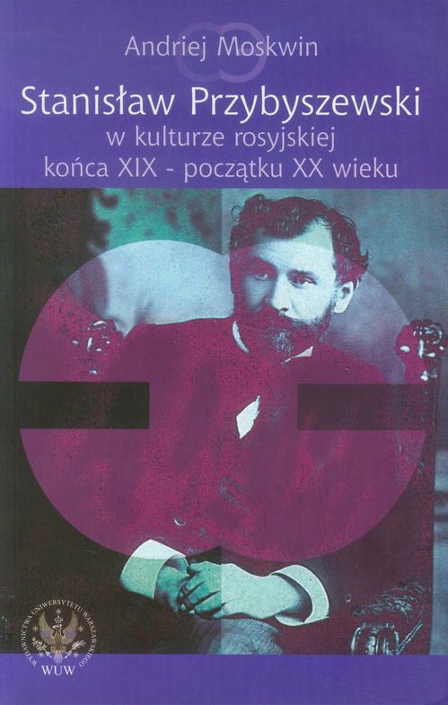 Tytuł: Stanisław Przybyszewski w kulturze rosyjskiej końca XIX - początku XX wieku
Autor: Andriej Moskwin
Wydawnictwo: Wydawnictwa Uniwersytetu Warszawskiego
Formaty: PDF