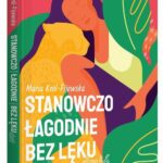 Tytuł: Stanowczo łagodnie bez lęku dziś
Autor: Maria Król-Fijewska
Wydawnictwo: BOOKOLIKA
Formaty: EPUB, MOBI