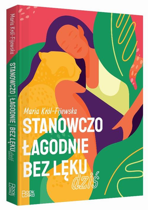 Tytuł: Stanowczo łagodnie bez lęku dziś
Autor: Maria Król-Fijewska
Wydawnictwo: BOOKOLIKA
Formaty: EPUB, MOBI