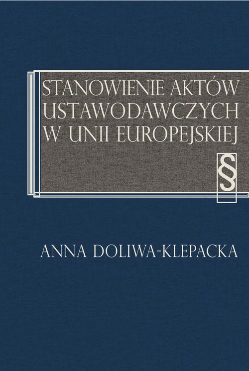 Tytuł: Stanowienie aktów ustawodawczych w Unii Europejskiej
Autor: Anna Doliwa-Klepacka
Wydawnictwo: Aspra
Formaty: PDF