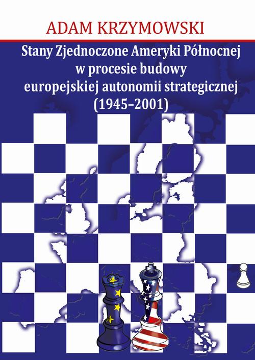 Tytuł: Stany Zjednoczone Ameryki Północnej w procesie budowy europejskiej autonomii strategicznej (1945-2001)
Autor: Adam Krzymowski
Wydawnictwo: Aspra
Formaty: PDF