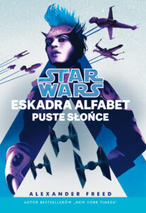 Tytuł: Star Wars. Eskadra Alfabet. Puste słońce
Autor: Alexander Freed
Wydawnictwo: Wydawnictwo Olesiejuk
Formaty: EPUB, MOBI