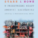 Tytuł: Stare i nowe w przestrzeni miast Ameryki Łacińskiej
Autor: Mirosława Czerny
Wydawnictwo: Wydawnictwa Uniwersytetu Warszawskiego
Formaty: PDF