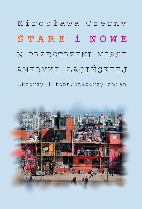 Tytuł: Stare i nowe w przestrzeni miast Ameryki Łacińskiej
Autor: Mirosława Czerny
Wydawnictwo: Wydawnictwa Uniwersytetu Warszawskiego
Formaty: PDF