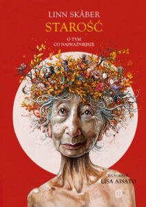 Tytuł: Starość. O tym, co najważniejsze
Autor: Linn Skåber
Wydawnictwo: Wydawnictwo Literackie
Formaty: EPUB, MOBI