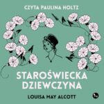 Tytuł: Staroświecka dziewczyna
Autor: Louisa May Alcott
Wydawnictwo: MG
Formaty: MP3