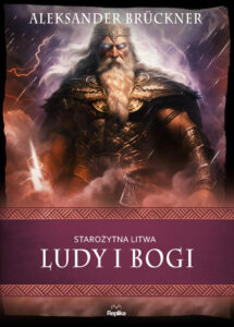 Tytuł: Starożytna Litwa. Ludy i bogi
Autor: Aleksander Brückner
Wydawnictwo: Replika
Formaty: EPUB, MOBI