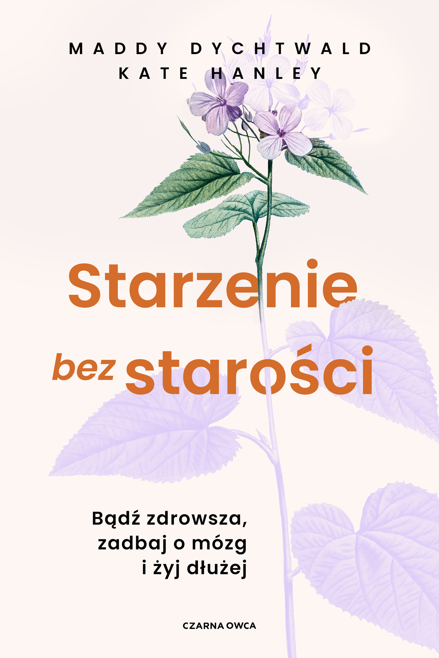 Tytuł: Starzenie bez starości. Bądź zdrowsza, zadbaj o mózg i żyj dłużej
Autor: Maddy Dychtwald, Kate Hanley
Wydawnictwo: Wydawnictwo Czarna Owca
Formaty: EPUB, MOBI