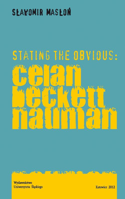 Tytuł: Stating the Obvious: Celan - Beckett - Nauman
Autor: Sławomir Masłoń
Wydawnictwo: Wydawnictwo Uniwersytetu Śląskiego
Formaty: PDF