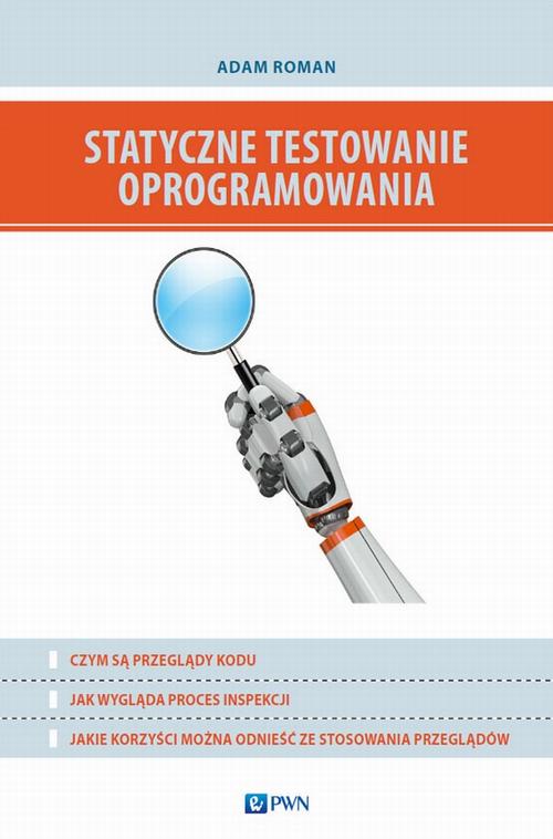 Tytuł: Statyczne testowanie oprogramowania
Autor: Adam Roman
Wydawnictwo: Wydawnictwo Naukowe PWN
Formaty: EPUB, MOBI