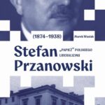 Tytuł: Stefan Przanowski (1874–1938): „papież” polskiego liberalizmu
Autor: Marek Wasiak
Wydawnictwo: Wydawnictwo Uniwersytetu Łódzkiego
Formaty: PDF
