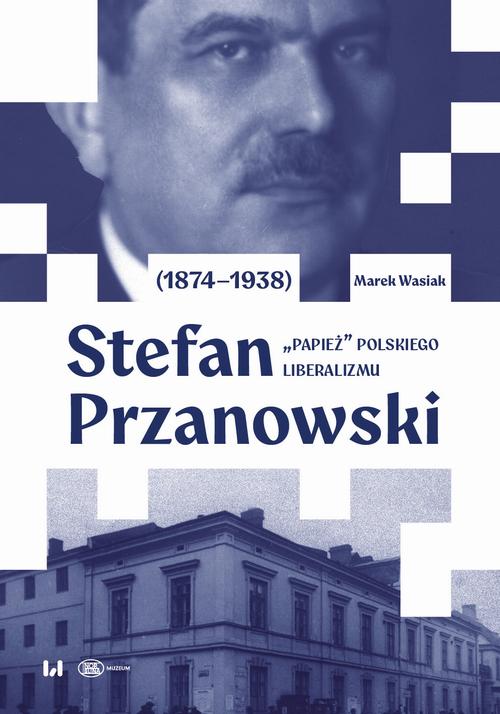 Tytuł: Stefan Przanowski (1874–1938): „papież” polskiego liberalizmu
Autor: Marek Wasiak
Wydawnictwo: Wydawnictwo Uniwersytetu Łódzkiego
Formaty: PDF