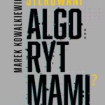 Tytuł: Sterowani algorytmami
Autor: Marek Kowalkiewicz
Wydawnictwo: MT Biznes
Formaty: MOBI, EPUB