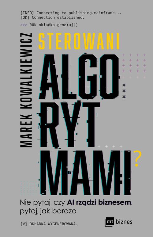 Tytuł: Sterowani algorytmami
Autor: Marek Kowalkiewicz
Wydawnictwo: MT Biznes
Formaty: MOBI, EPUB