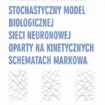 Tytuł: Stochastyczny model biologicznej sieci neuronowej oparty na kinetycznych schematach Markowa
Autor: Aleksandra Świetlicka
Wydawnictwo: Wydawnictwo Politechniki Poznańskiej
Formaty: PDF