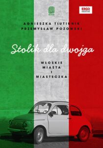 Tytuł: Stolik dla dwojga. Włoskie miasta i miasteczka
Autor: Agnieszka Tiutiunik, Przemysław Pozowski
Wydawnictwo: Bezdroża
Formaty: PDF