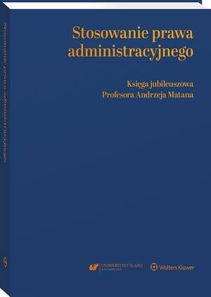 Tytuł: Stosowanie prawa administracyjnego. Księga jubileuszowa prof. Andrzeja Matana
Autor: Grzegorz Łaszczyca
Wydawnictwo: Wolters Kluwer
Formaty: PDF