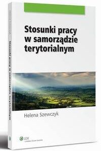 Tytuł: Stosunki pracy w samorządzie terytorialnym
Autor: Helena Szewczyk
Wydawnictwo: Wolters Kluwer
Formaty: PDF