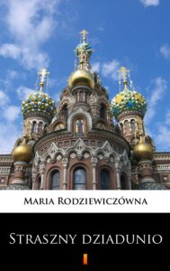 Tytuł: Straszny dziadunio
Autor: Maria Rodziewiczówna
Wydawnictwo: KtoCzyta.pl
Formaty: EPUB, MOBI