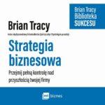 Tytuł: Strategia biznesowa
Autor: Brian Tracy
Wydawnictwo: MT Biznes
Formaty: MP3