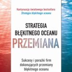 Tytuł: Strategia błękitnego oceanu. PRZEMIANA
Autor: W. Chan Kim, Kim W. Chan, Renée Mauborgne
Wydawnictwo: MT Biznes
Formaty: MOBI, EPUB