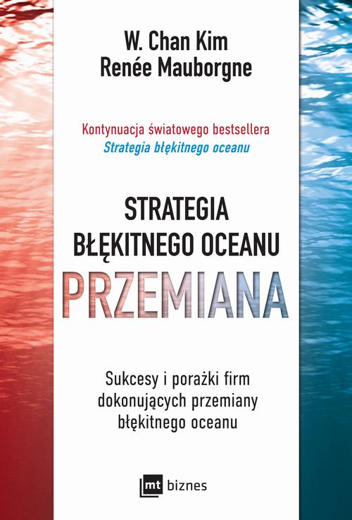 Tytuł: Strategia błękitnego oceanu. PRZEMIANA
Autor: W. Chan Kim, Kim W. Chan, Renée Mauborgne
Wydawnictwo: MT Biznes
Formaty: MOBI, EPUB