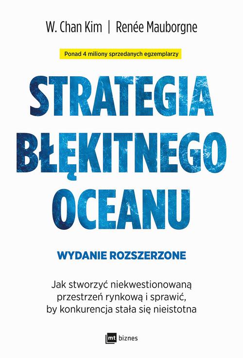 Tytuł: Strategia błękitnego oceanu. Wydanie rozszerzone
Autor: W. Chan Kim, Kim W. Chan, Renée Mauborgne
Wydawnictwo: MT Biznes
Formaty: MOBI, EPUB