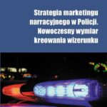 Tytuł: Strategia marketingu narracyjnego  w Policji
Autor: Jadwiga Stawnicka
Wydawnictwo: Akademia WSB
Formaty: PDF