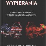 Tytuł: Strategia wypierania. Amerykańska obrona w dobie konfliktu mocarstw
Autor: Elbridge A. Colby
Wydawnictwo: Polski Instytut Spraw Międzynarodowych
Formaty: PDF, MOBI, EPUB
