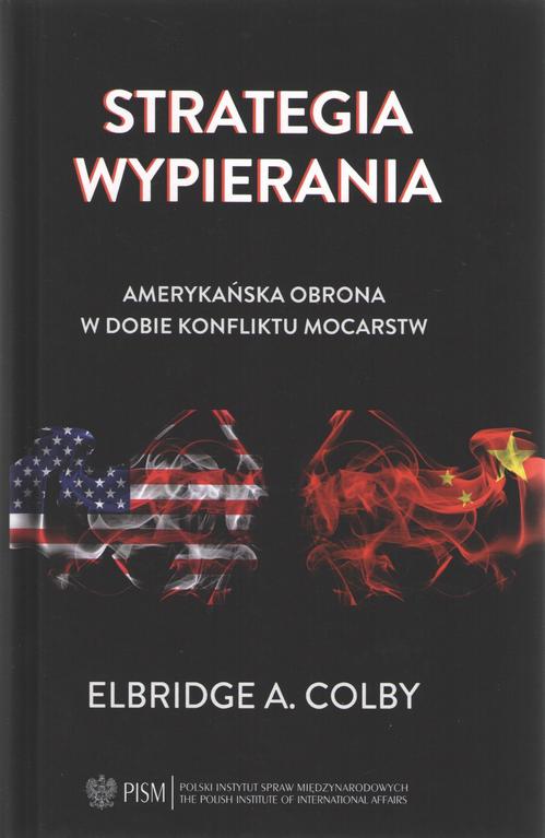 Tytuł: Strategia wypierania. Amerykańska obrona w dobie konfliktu mocarstw
Autor: Elbridge A. Colby
Wydawnictwo: Polski Instytut Spraw Międzynarodowych
Formaty: PDF, MOBI, EPUB