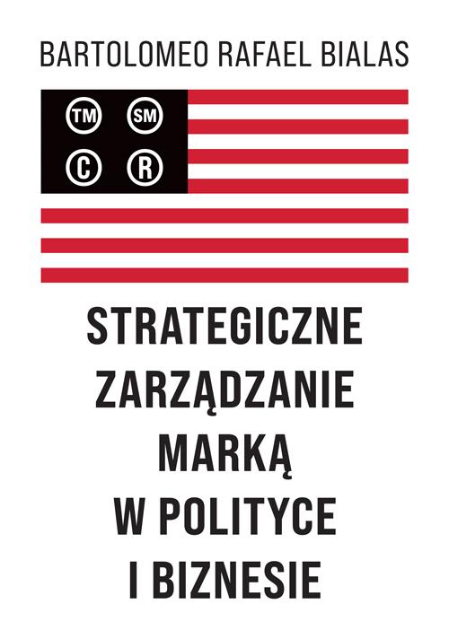 Tytuł: Strategiczne zarządzanie marką w polityce i biznesie
Autor: Bartolomeo Rafael Bialas
Wydawnictwo: Aspra
Formaty: PDF