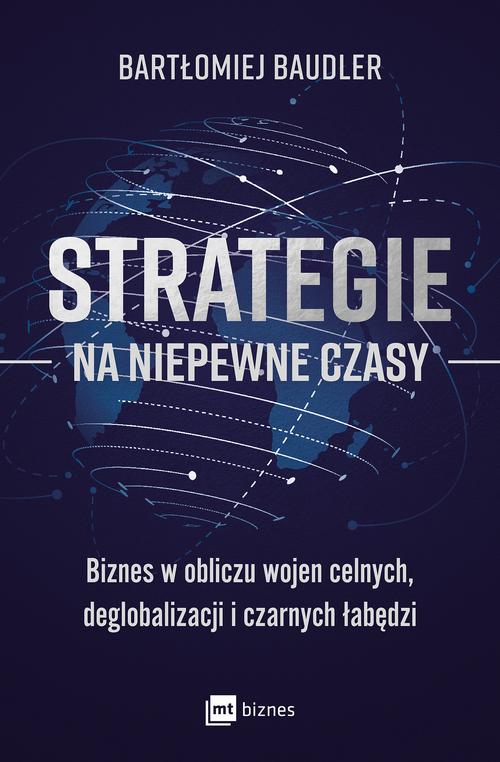 Tytuł: Strategie na niepewne czasy
Autor: Bartłomiej Baudler
Wydawnictwo: MT Biznes
Formaty: EPUB, MOBI