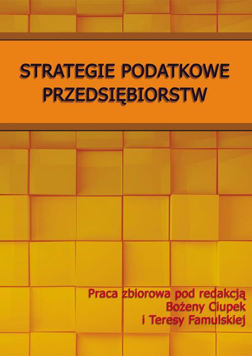 Tytuł: Strategie podatkowe przedsiębiorstw
Autor: Bożena Ciupek, Teresa Famulska
Wydawnictwo: Wydawnictwo Uniwersytetu Ekonomicznego w Katowicach
Formaty: PDF