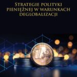 Tytuł: Strategie polityki pieniężnej w warunkach deglobalizacji
Autor: Jan L. Bednarczyk
Wydawnictwo: Spatium
Formaty: PDF