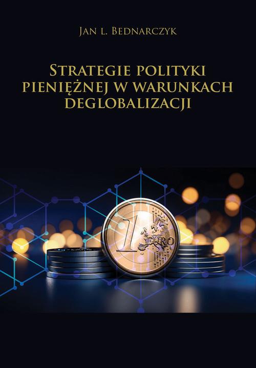Tytuł: Strategie polityki pieniężnej w warunkach deglobalizacji
Autor: Jan L. Bednarczyk
Wydawnictwo: Spatium
Formaty: PDF