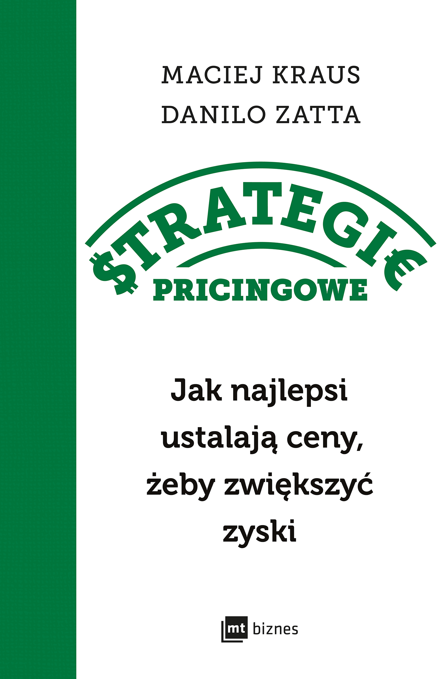 Tytuł: Strategie pricingowe. Jak najlepsi ustalają ceny, żeby zwiększyć zyski
Autor: Danilo Zatta, Maciej Kraus
Wydawnictwo: MT Biznes
Formaty: EPUB, MOBI
