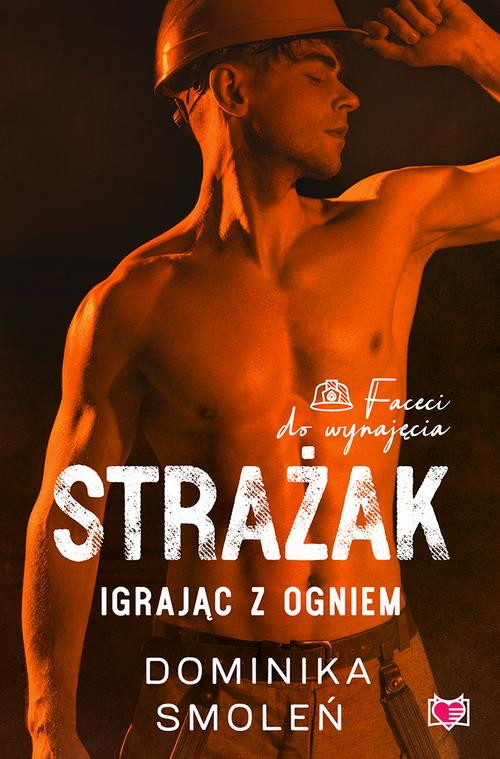 Tytuł: Strażak. Igrając z ogniem. Faceci do wynajęcia
Autor: Dominika Smoleń
Wydawnictwo: Niegrzeczne książki
Formaty: EPUB, MOBI