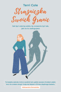 Tytuł: Strażniczka Swoich Granic. Jak być wierną sobie, by wreszcie żyć tak, jak na to zasługujesz
Autor: Terri Cole
Wydawnictwo: Wydawnictwo Otwarte
Formaty: EPUB, MOBI